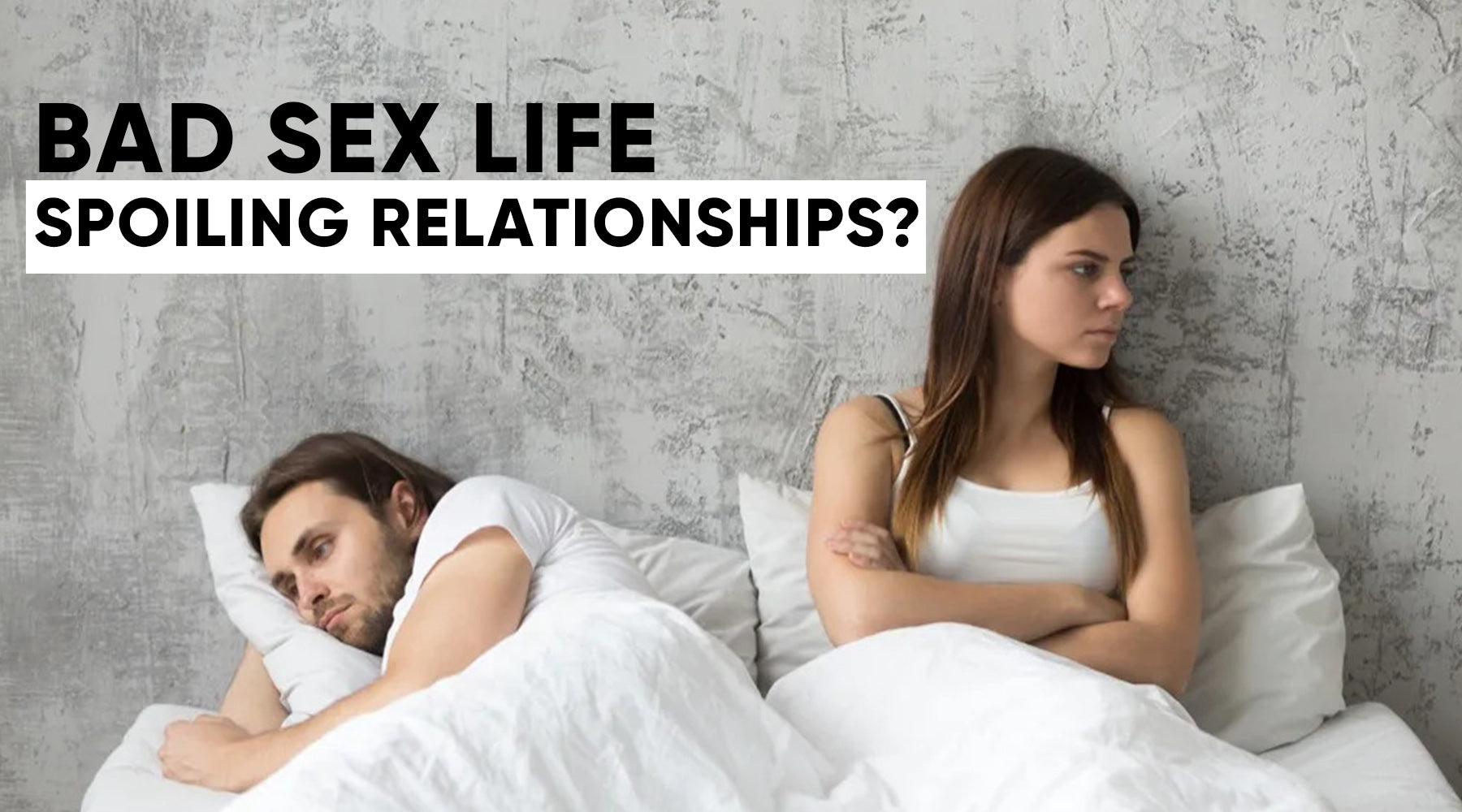 BAD SEX LIFE SPOILING RELATIONSHIPS?