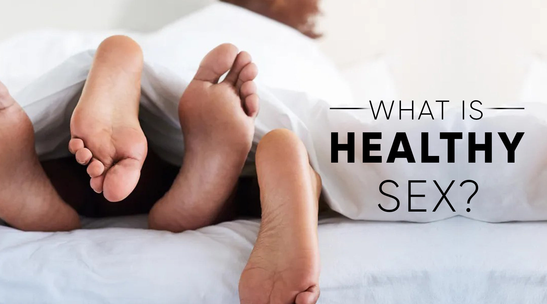 WHAT IS HEALTHY SEX?