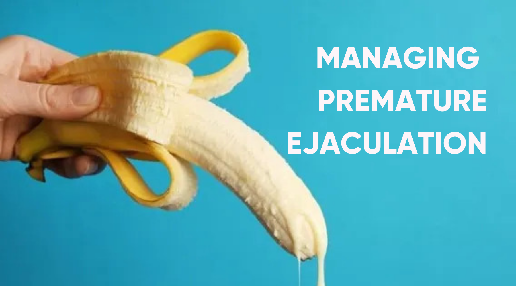 MANAGING PREMATURE EJACULATION