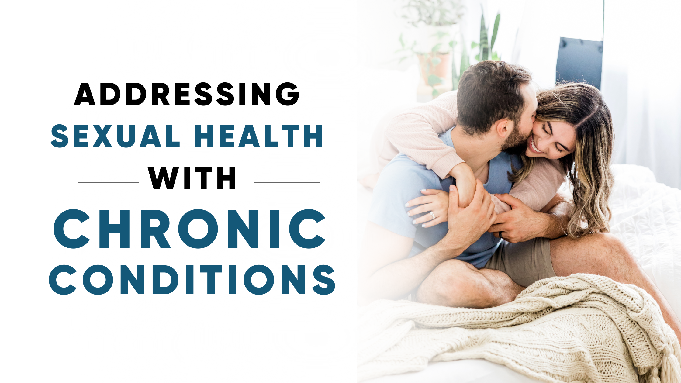 ADDRESSING SEXUAL HEALTH WITH CHRONIC CONDITIONS