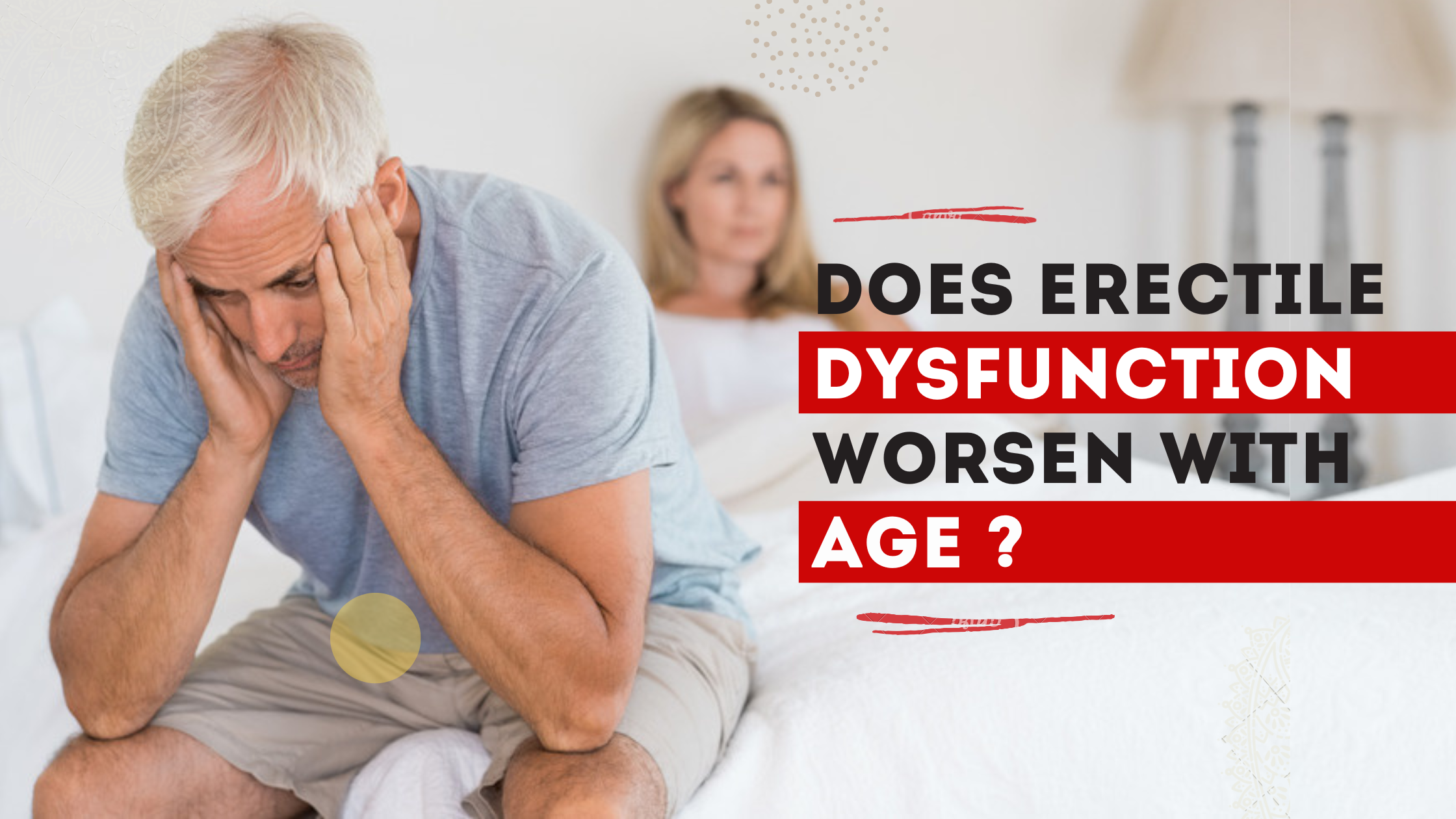 DOES ERECTILE DYSFUNCTION WORSEN WITH AGE