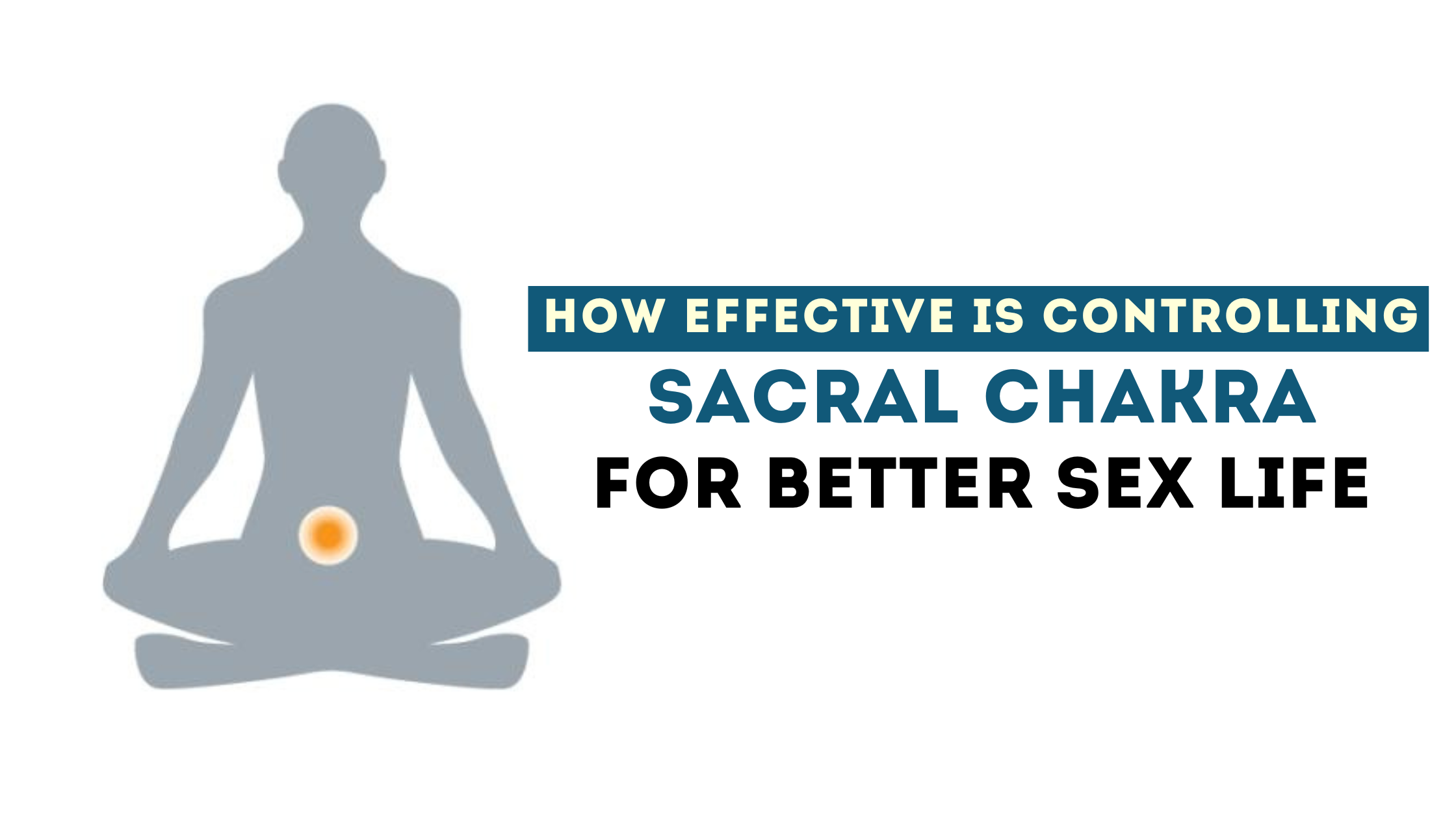 HOW EFFECTIVE IS CONTROLLING SACRAL CHAKRA FOR