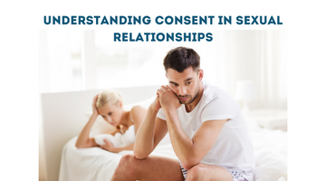 UNDERSTANDING CONSENT IN SEXUAL RELATIONSHIPS