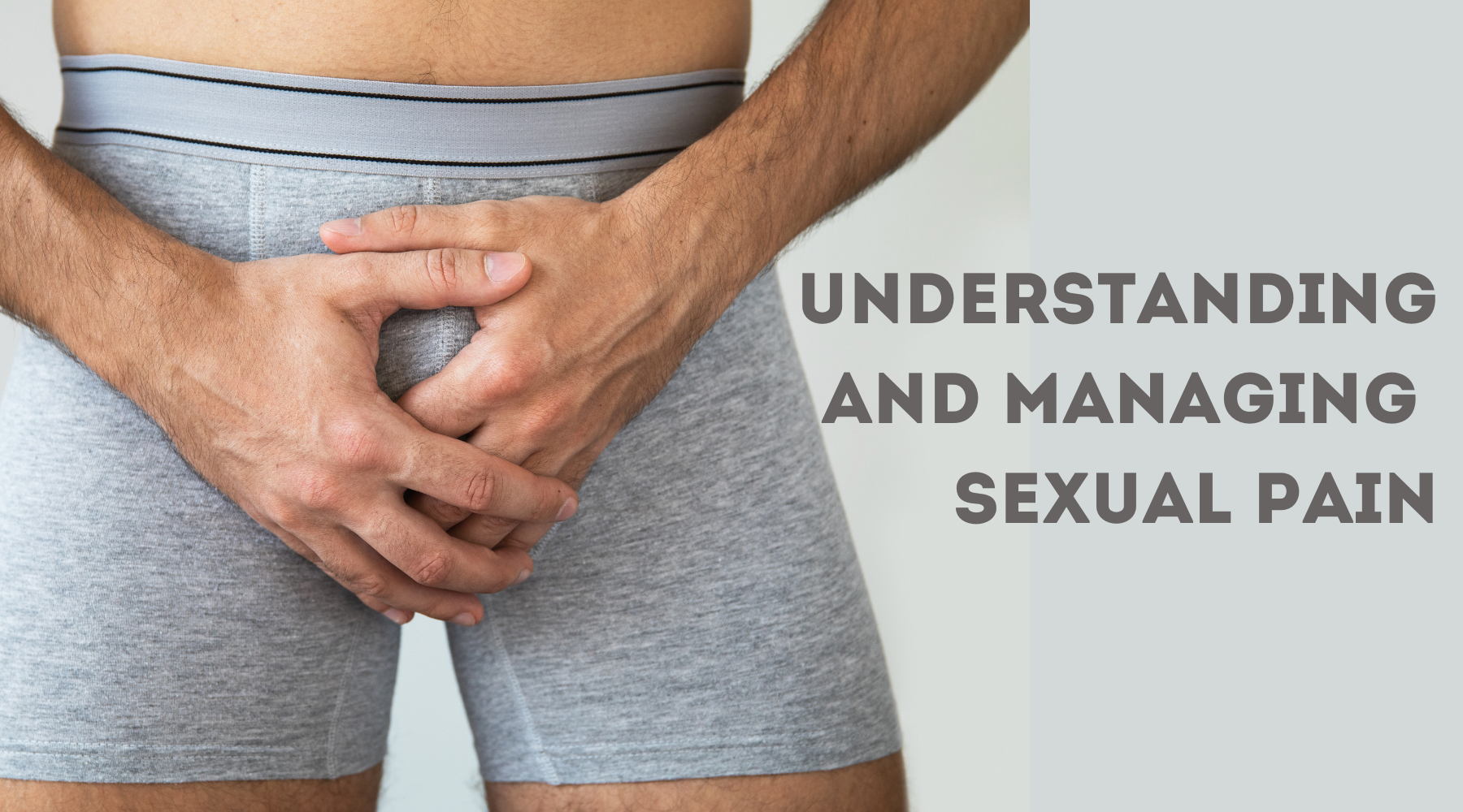 UNDERSTANDING AND MANAGING SEXUAL PAIN