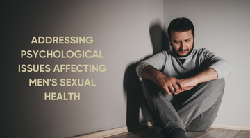 ADDRESSING PSYCHOLOGICAL ISSUES AFFECTING MEN'S SEXUAL HEALTH