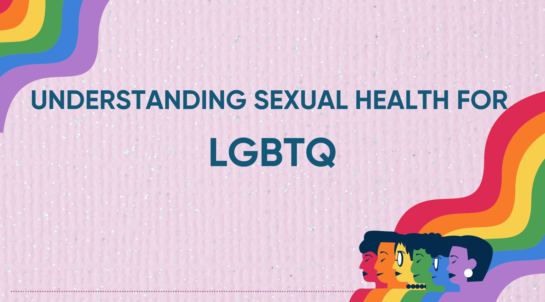 UNDERSTANDING SEXUAL HEALTH FOR LGBTQ