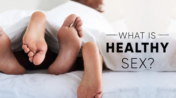 WHAT IS HEALTHY SEX?