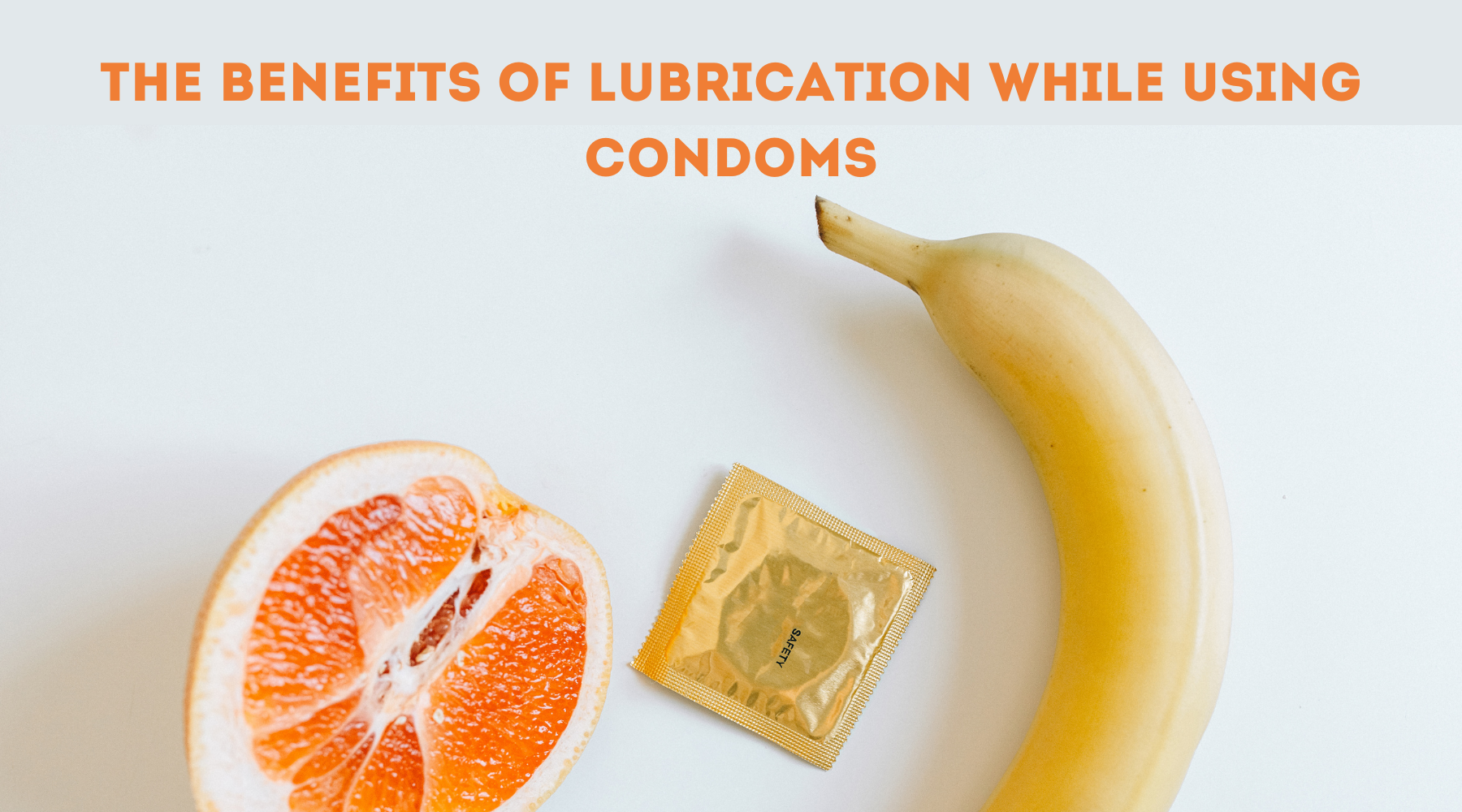 THE BENEFITS OF LUBRICATION WHILE USING CONDOMS
