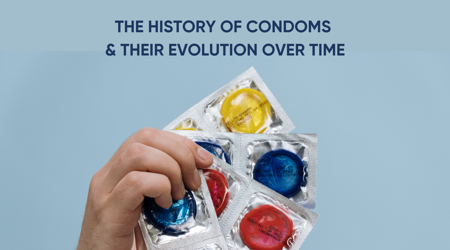 THE HISTORY OF CONDOMS & THEIR EVOLUTION OVER TIME