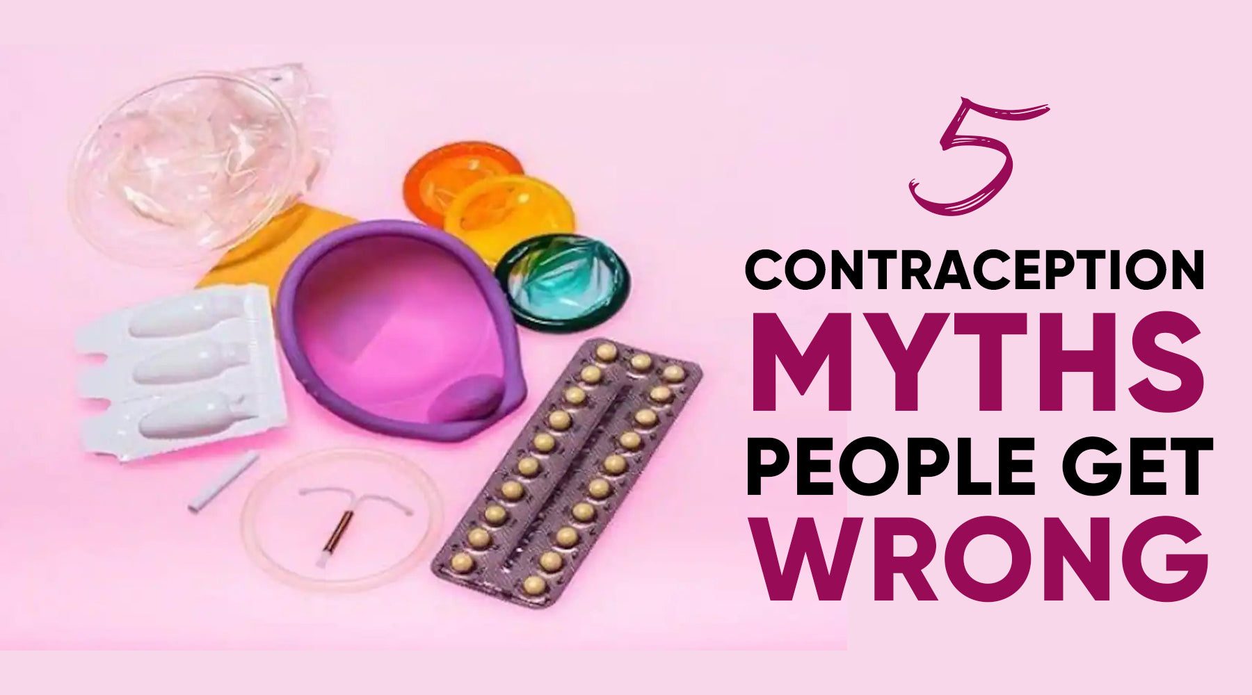 5 CONTRACEPTION MYTHS PEOPLE GET WRONG