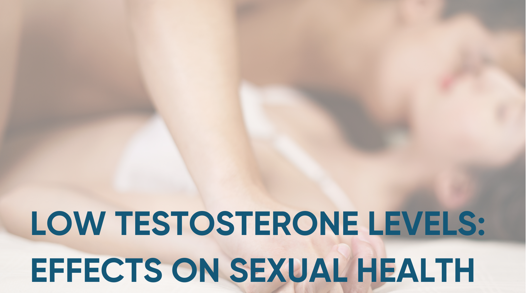 LOW TESTOSTERONE LEVELS EFFECTS ON SEXUAL HEALTH