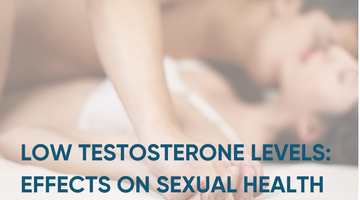 LOW TESTOSTERONE LEVELS: EFFECTS ON SEXUAL HEALTH