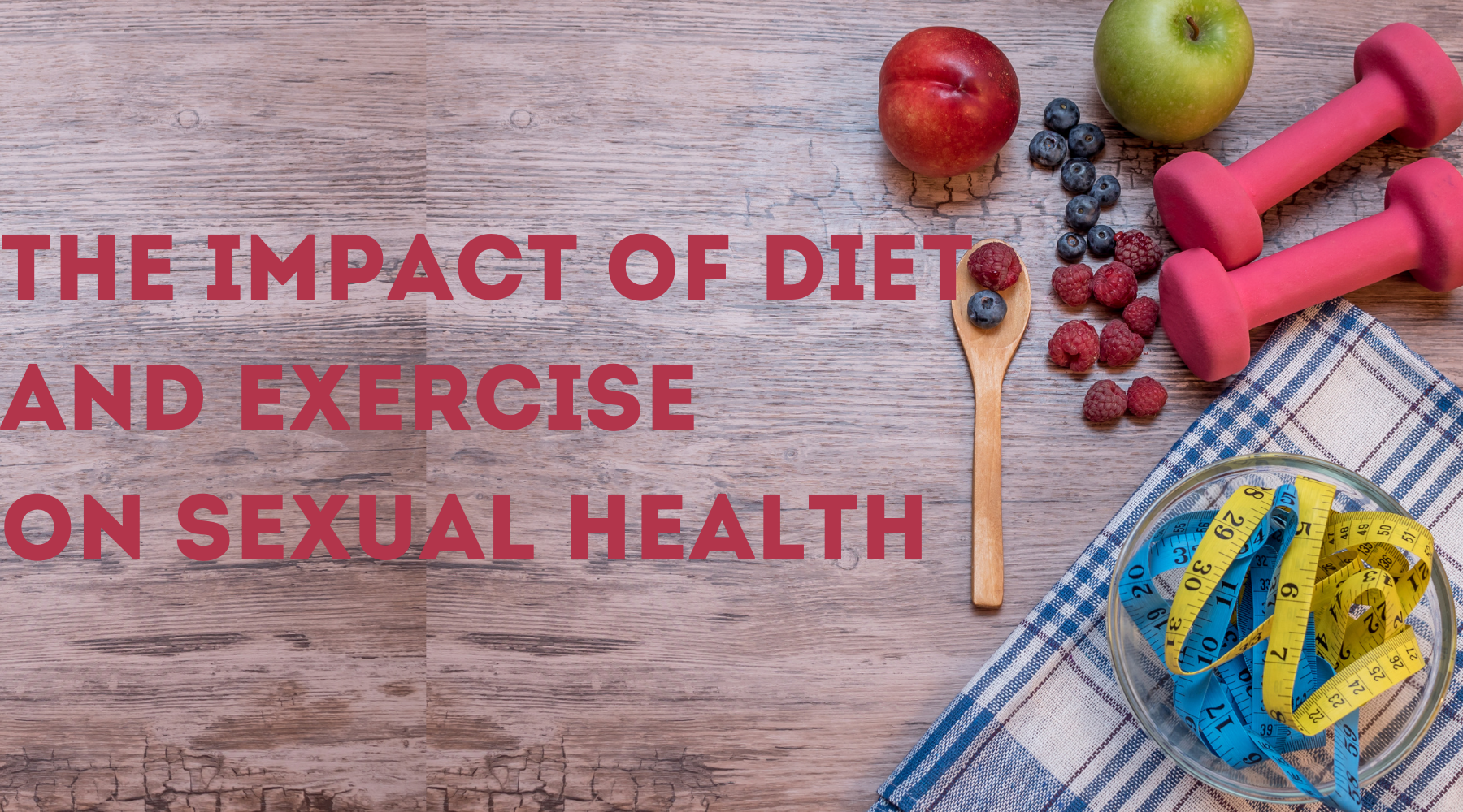 THE IMPACT OF DIET AND EXERCISE ON SEXUAL HEALTH