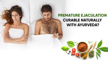 PREMATURE EJACULATION CURABLE NATURALLY WITH AYURVEDA?