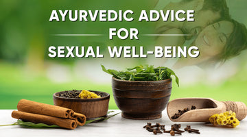 AYURVEDIC ADVICE FOR SEXUAL WELL-BEING