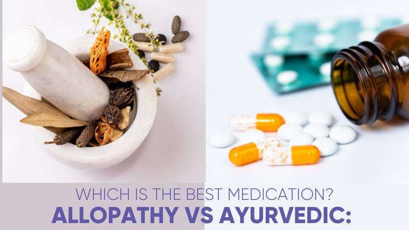 ALLOPATHY VS AYURVEDIC: WHICH IS THE BEST MEDICATION?