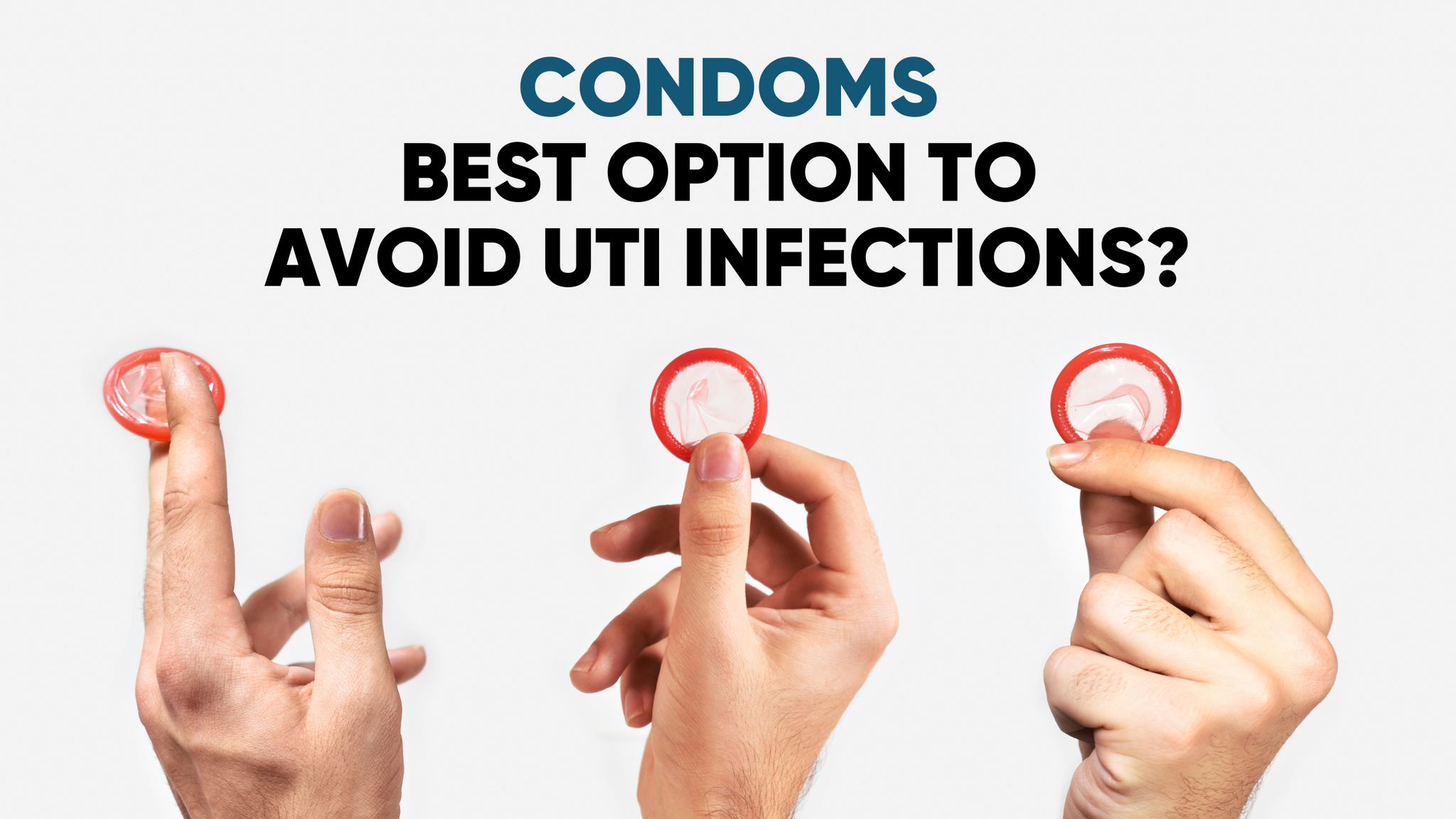 <p><b>CONDOMS: BEST OPTION TO AVOID UTI INFECTIONS?</b></p> <p> </p>