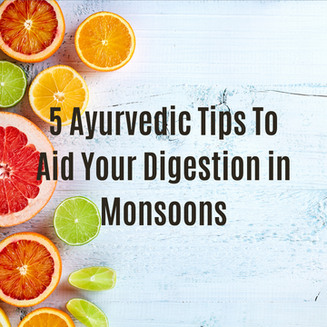 4 Ayurvedic Tips To Aid Your Digestion in Monsoons