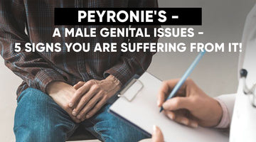 PEYRONIE’S - A Male Genital Issue - 5 Signs You Are Suffering From It!