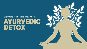 Everything You Need to Know About Ayurvedic Detox