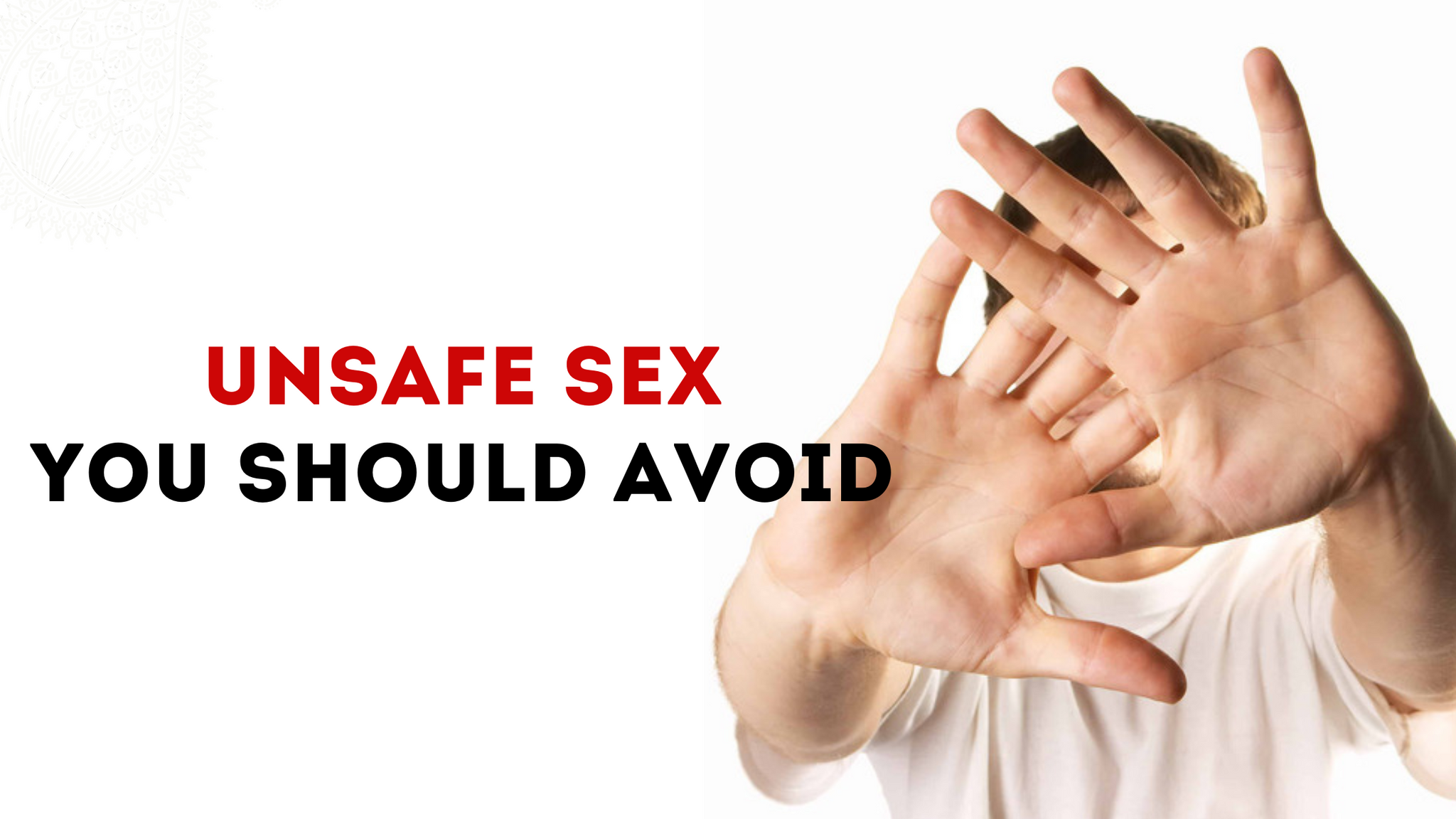 UNSAFE SEX: YOU SHOULD AVOID