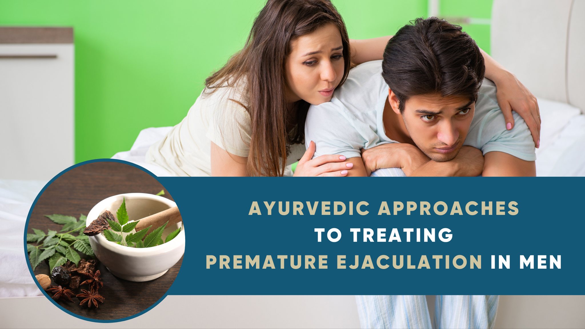 AYURVEDIC APPROACHES TO TREATING PREMATURE EJACULATION IN MEN