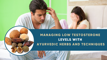 MANAGING LOW TESTOSTERONE LEVELS WITH AYURVEDIC HERBS AND TECHNIQUES