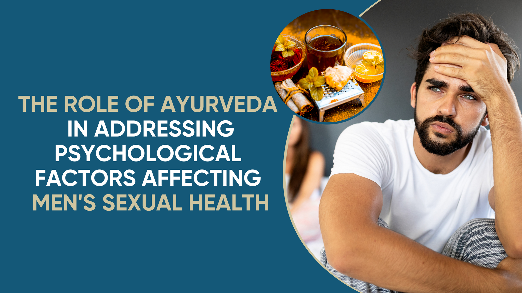 <p><b>THE ROLE OF AYURVEDA IN ADDRESSING PSYCHOLOGICAL FACTORS  AFFECTING  MEN'S  SEXUAL HEALTH</b></p> <p> </p>
