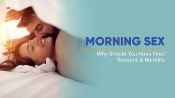 Morning Sex - Why Should You Have One! Reasons &amp; Benefits