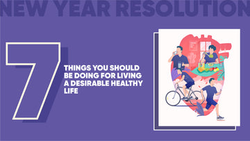New Year Resolution: 7 Things You Should Be Doing For Living A Desirable Healthy Life