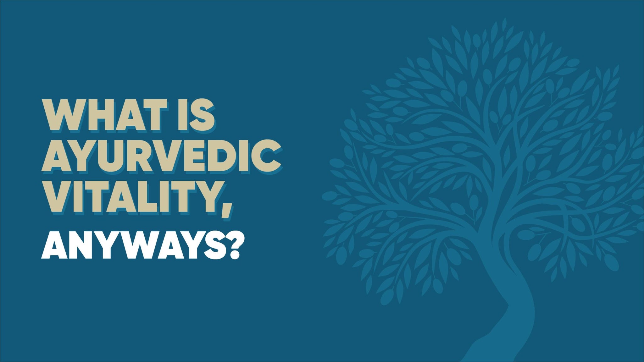 What is Ayurvedic Vitality, Anyway?