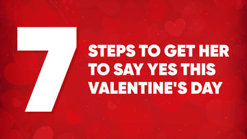 7 Steps to Get Her to Say Yes This Valentine's Day