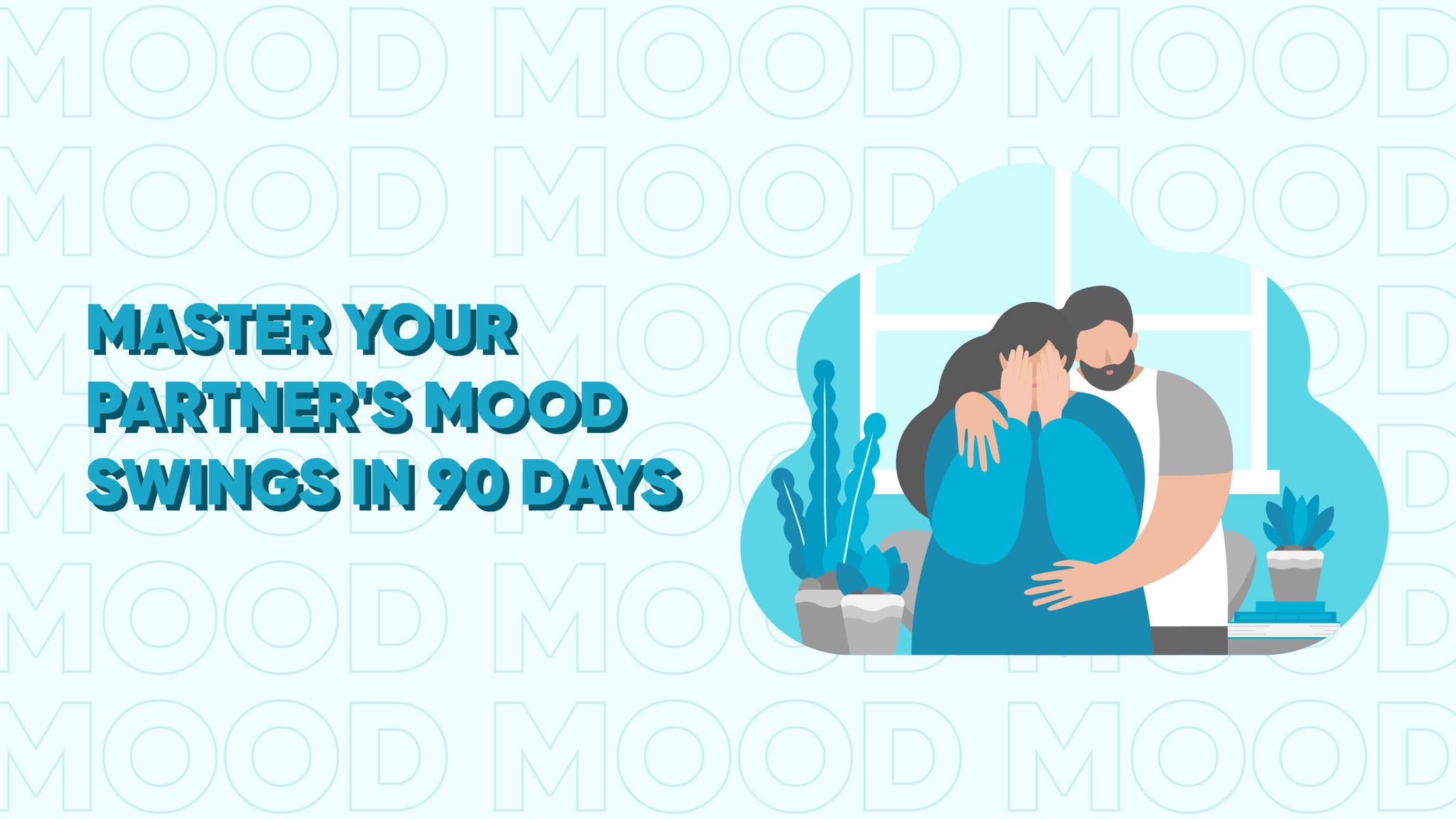 Master your partner's mood swings in 90 days