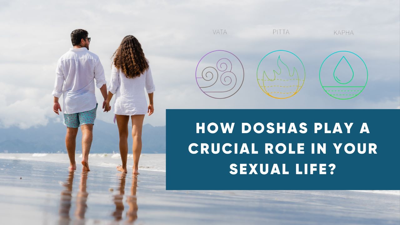 HOW DOSHAS PLAY A CRUCIAL ROLE IN YOUR SEX LIFE?