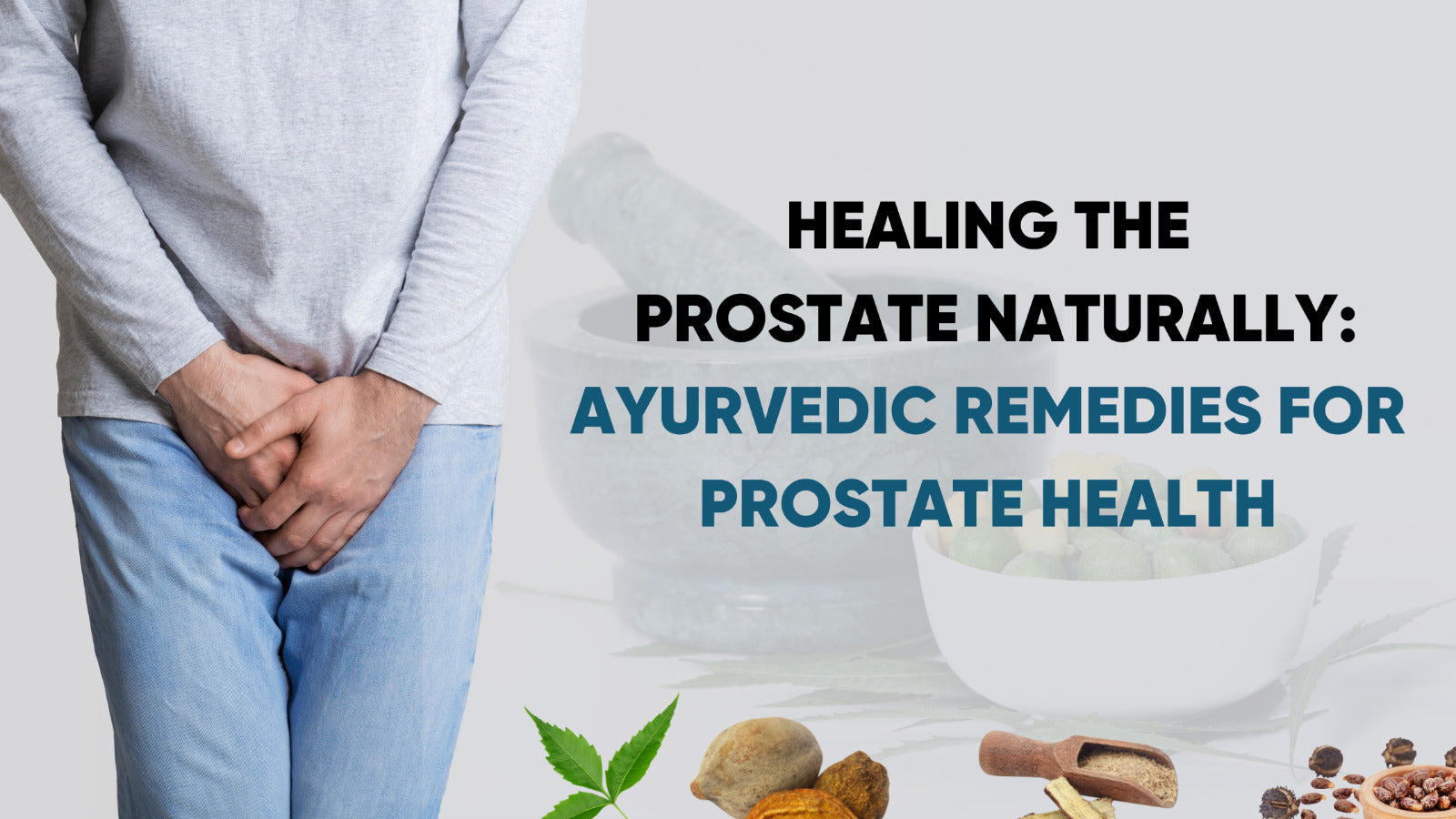 HEALING THE PROSTATE NATURALLY: AYURVEDIC REMEDIES FOR PROSTATE HEALTH