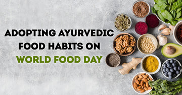 AADAR, AADAR FOR MEN, AYURVEDA, WORLD FOOD DAY, 2022, FOOD, EAT HEALTHY, NO FOOD WASTAGE, HEALTH